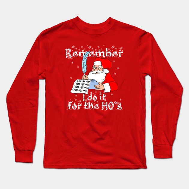 I do it for the HO's Santa remembering himself and writing Long Sleeve T-Shirt by alcoshirts